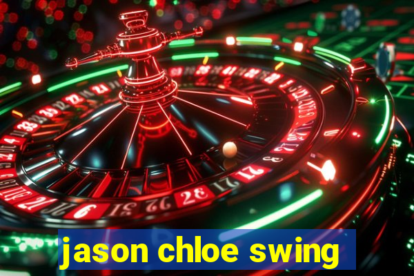 jason chloe swing